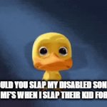 clever title | "WOULD YOU SLAP MY DISABLED SON FOR $100000" MF'S WHEN I SLAP THEIR KID FOR $100000 | image tagged in gifs,baby,thot baby | made w/ Imgflip video-to-gif maker