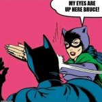 Normal married couple | MY EYES ARE UP HERE BRUCE! | image tagged in catwoman slaps batman | made w/ Imgflip meme maker