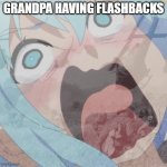 Aqua PTSD | GRANDPA HAVING FLASHBACKS | image tagged in aqua ptsd | made w/ Imgflip meme maker