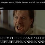 how humpty dumpty really went down | "What do you mean, 'all the horses and all the men?'"; The king:; ALLOFMYHORSESANDALLOFMY
MEEEEEEEEENNNNNNNNNNNN | image tagged in gary oldman everyone,humpty dumpty | made w/ Imgflip meme maker