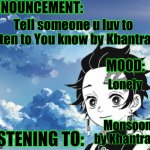 My announcement Template | Tell someone u luv to listen to You know by Khantrast; Lonely; Monsoon by Khantrast | image tagged in my announcement template | made w/ Imgflip meme maker