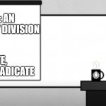 CGP grey | RACISM: AN UNNECESSARY DIVISION; EDUCATE, EMPATHIZE, ERADICATE | image tagged in cgp grey | made w/ Imgflip meme maker