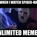SO MUCH POWER, CANT STOP IT | ME WHEN I WATCH SPIDER-MAN 3; UNLIMITED MEMES! | image tagged in unlimited power | made w/ Imgflip meme maker
