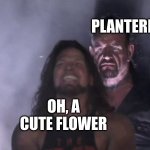 finally beat her | PLANTERRA; OH, A CUTE FLOWER | image tagged in guy behind another guy,terreria,funny,nature,goofy | made w/ Imgflip meme maker