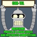 Bender Cartel definition | CAR·TEL; MAINTAINS 
PRICES AT A HIGH LEVELS 
AND RESTRICTS COMPETITION. | image tagged in bender cartel | made w/ Imgflip meme maker