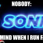 Fast | NOBODY:; MY MIND WHEN I RUN FAST | image tagged in sonk,fast,sonic | made w/ Imgflip meme maker