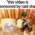 Fr fr | "this video is sponsored by raid sha-" | image tagged in gifs,luigi,funny,boardroom meeting suggestion,walter white | made w/ Imgflip video-to-gif maker