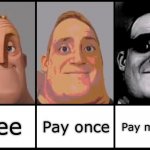 Mr Incredible becoming uncanny | Pay once; Pay monthly; Free | image tagged in mr incredible becoming uncanny 3 phases,mr incredible becoming uncanny,uncanny,relatable | made w/ Imgflip meme maker
