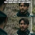 Who Cares | YOU KNOW WHAT I DO WHEN THEY CAST SNOW WHITE FOR A KID'S MOVIE | image tagged in soldier boy does nothing,snow white,disney | made w/ Imgflip meme maker