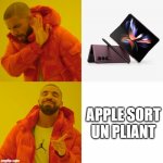 Drake Hotline Bling Samsung Fold | APPLE SORT UN PLIANT | image tagged in drake hotline bling samsung fold,drake hotline bling,memes,samsung,z fold 4,galaxy z fold 4 | made w/ Imgflip meme maker