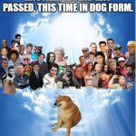 RIP Cheems. We'll never forget you. | ANOTHER LEGEND HAS PASSED, THIS TIME IN DOG FORM. | image tagged in legend is gone | made w/ Imgflip meme maker