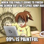 When an anime leaves you on a cliffhanger | WHEN YOU FINALLY GOING TO FINISH EXTREME DEMON BUT THE 3 SPIKE JUMP RUINED IT; 99% IS PAINTFUL | image tagged in geometry dash | made w/ Imgflip meme maker