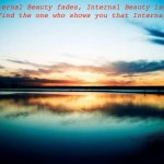 Sunset | External Beauty fades, Internal Beauty lasts forever. Find the one who shows you that Internal Beauty. | image tagged in sunset | made w/ Imgflip meme maker