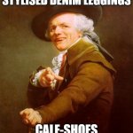 The entirety of the theatre held perception only of the lady | THE LADY WAS WEARING STYLISED DENIM LEGGINGS; CALF-SHOES TRIMMED IN ANIMAL PELT | image tagged in memes,joseph ducreux | made w/ Imgflip meme maker