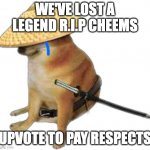 Silence wench | WE'VE LOST A LEGEND R.I.P CHEEMS; UPVOTE TO PAY RESPECTS | image tagged in silence wench | made w/ Imgflip meme maker