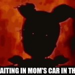 eiojj9 ef]-0i gr | ME WAITING IN MOM'S CAR IN THE SUN | image tagged in gifs,springtrap,memes,relatable,burn | made w/ Imgflip video-to-gif maker