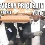 Coffin Dance | YEVGENY PRIGOZHIN; PUTIN; UKRAINIAN PEOPLE | image tagged in coffin dance | made w/ Imgflip meme maker