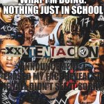 @17_Numb_RIP My new template | MOOD:😐 MEH.. WHAT I'M DOING: NOTHING JUST IN SCHOOL; ANNOUNCEMENT: I ERASED MY FACE REVEAL SO IF YALL DIDN'T SEE IT SORRY | image tagged in xxxtentacion template | made w/ Imgflip meme maker