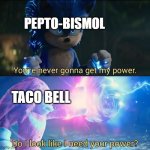 The power to liberate your bowels | PEPTO-BISMOL; TACO BELL | image tagged in do i look like i need your power,pepto-bismol,diarrhea,taco bell | made w/ Imgflip meme maker