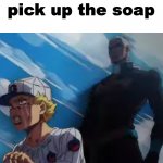 pick up the soap credit to TBMR GB