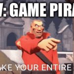 “Why do I hear 20 men banging on my door outside? Why do they have guns???” | POV: GAME PIRACY. | image tagged in gifs,relatable,piracy,tf2 | made w/ Imgflip video-to-gif maker