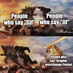 RIP Cheems | People who say "Jif"; People who say "Gif"; People who say "Graphic Interchange Format | image tagged in kong godzilla doge,memes,funny,cheems,doge | made w/ Imgflip meme maker