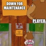 Roblox maintenance in a nutshell | DOWN FOR MAINTENANCE; PLAYER; DOWN FOR MAINTENANCE; PLAYER | image tagged in dw sign won't stop me because i can't read,memes,roblox,roblox meme,maintenance | made w/ Imgflip meme maker
