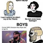 another one gone too soon ;-; | image tagged in memes,wwe,death,sadness,bray wyatt | made w/ Imgflip meme maker