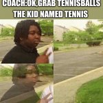 ima pass on that offer | COACH:OK,GRAB TENNISBALLS; THE KID NAMED TENNIS | image tagged in black kid disappearing | made w/ Imgflip meme maker