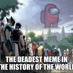 Marvel Funeral | THE DEADEST MEME IN THE HISTORY OF THE WORLD | image tagged in marvel funeral | made w/ Imgflip meme maker
