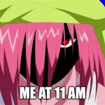 Tell Me You're Not A Morning Person, Without Telling Me You're Not A Morning Person | ME AT 11 AM | image tagged in dark lucy | made w/ Imgflip meme maker