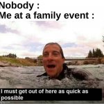 real | Nobody :
Me at a family event : | image tagged in memes,funny,relatable,family,event,front page plz | made w/ Imgflip meme maker