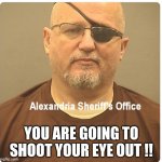 eye | YOU ARE GOING TO SHOOT YOUR EYE OUT !! | image tagged in rhodes,eye | made w/ Imgflip meme maker