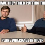 Prigozhin explainers: rice? | HAVE THEY TRIED PUTTING THE; PLANE WRECKAGE IN RICE? | image tagged in russian spies | made w/ Imgflip meme maker