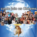 Goodbye Cheems | come join us Cheems | image tagged in legend is gone,goodbye cheems | made w/ Imgflip meme maker