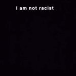 im not racist GIF Template