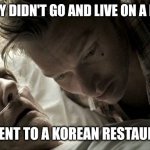 deathbed | LUCKY DIDN'T GO AND LIVE ON A FARM; HE WENT TO A KOREAN RESTAURANT | image tagged in deathbed,dogs,farm | made w/ Imgflip meme maker