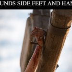 wounded | WOUNDS SIDE FEET AND HANDS | image tagged in jesus hand with nail | made w/ Imgflip meme maker