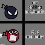 Church | me chilling in Church; that one baby | image tagged in mad whitty,memes,church,baby,funny meme | made w/ Imgflip meme maker