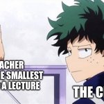 teachers am I right? | THE TEACHER TURNING THE SMALLEST THING INTO A LECTURE; THE CLASS | image tagged in deku ignoring iida | made w/ Imgflip meme maker