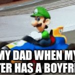 why do they do this | MY DAD WHEN MY SISTER HAS A BOYFRIEND | image tagged in gifs,luigi death stare | made w/ Imgflip video-to-gif maker