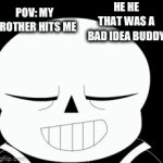 Bad time | POV: MY BROTHER HITS ME; HE HE THAT WAS A BAD IDEA BUDDY | image tagged in gifs,sans,you're gonna have a bad time,bad time,your gonna have a bad time,gonna have a bad time | made w/ Imgflip video-to-gif maker