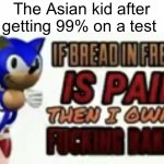 Really… I am glad I’m not them | The Asian kid after getting 99% on a test | image tagged in sonic bakery,memes,asian,school | made w/ Imgflip meme maker