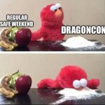 DragonCon | REGULAR SAFE WEEKEND; DRAGONCON | image tagged in elmo coke | made w/ Imgflip meme maker