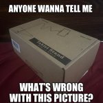 Thanks Amazon | ANYONE WANNA TELL ME; WHAT’S WRONG WITH THIS PICTURE? | image tagged in thanks amazon | made w/ Imgflip meme maker