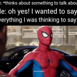 Fr; then right after that you remember what you wanted to say | Me: *thinks about something to talk about*; Me: oh yes! I wanted to say-; Everything I was thinking to say: | image tagged in gifs,memes,thinking,talking,relatable,funny | made w/ Imgflip video-to-gif maker