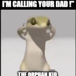 !??! | TEACHER : "THAT'S IT I'M CALLING YOUR DAD !"; THE ORPHAN KID, EXCITED TO MEET HIS DAD | image tagged in gifs,lizard,dance | made w/ Imgflip video-to-gif maker