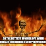 burn baby burn | ON THE HOTTEST SUMMER DAY WHEN YOUR AIR CONDITIONER STOPPED WORKING. | image tagged in gifs,summer vacation,summer,hot,fire,skeleton | made w/ Imgflip video-to-gif maker