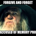 Gaslit memories | FORGIVE AND FORGET; UNTIL ACCUSED OF MEMORY PROBLEMS | image tagged in gandalf no memory | made w/ Imgflip meme maker