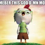 U guys rember chicken little, its so bad | REMEBER THIS GOD D-MN MOVIE | image tagged in chicken little | made w/ Imgflip meme maker